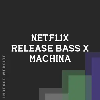Netflix release Bass x Machina